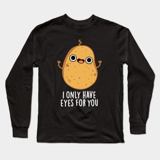 I Only Have Eyes For You Cute Potato Pun Long Sleeve T-Shirt